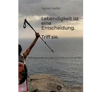 Lebendigkeit ist eine Entscheidung. Triff sie.: Mein Jakobsweg vom ersten Schritt ns Ende der Welt.