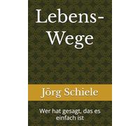 Lebens- Wege: Wer hat gesagt, das es einfach ist