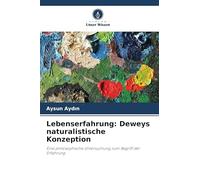 Lebenserfahrung: Deweys naturalistische Konzeption: Eine philosophische Untersuchung zum Begriff der Erfahrung