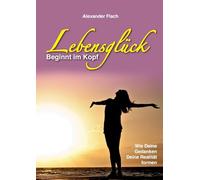 Lebensglück beginnt im Kopf: Wie Deine Gedanken Deine Realität formen