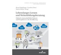 Lebenslanges Lernen und Weiterbildungsberatung: Politisch-wissenschaftliche Diskurse und Perspektiven in der Bevölkerung