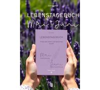 Lebenstagebuch, Journal für deine Zukunftsgestaltung, Lebensfreude & Neue Ausrichtung (Mai und Juni) - Tagebuch für Erwachsene mit fundierten Reflexionsfragen.: Finde dein Glück und starte neu durch!