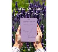 Lebenstagebuch, Journal für deine Zukunftsgestaltung, Lebensfreude & Neue Ausrichtung (Mai und Juni) - Tagebuch für Erwachsene mit fundierten Reflexionsfragen.: Finde dein Glück und starte neu durch!