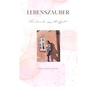 "Lebenszauber: Das einzigartige Tagebuch für Dankbarkeit, Erfolg und transformative Veränderung in 21 Tagen"