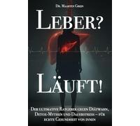 Leber? Läuft!: Der ultimative Ratgeber gegen Diätwahn, Detox-Mythen und Dauerstress - für echte Gesundheit von innen