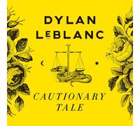 Leblanc, Dylan - Cautionary Tale (10th Anniversary Edition)