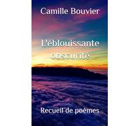 L'éblouissante obscurité: Recueil de poèmes
