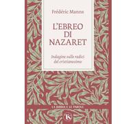 L'ebreo di Nazaret. Indagine sulle radici del cristianesimo