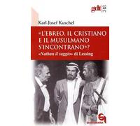 «L'ebreo, il cristiano e il musulmano s'incontrano?» «Nathan il saggio» di Lessing