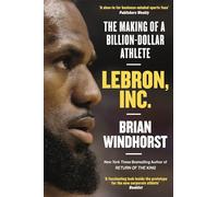 LeBron, Inc.: The Making of a Billion-Dollar Athlete