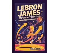 LEBRON JAMES BIOGRAPHY FOR KIDS: Rising Above the Odds