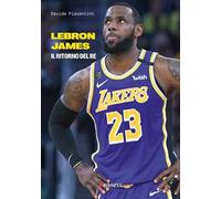 Lebron James. Il ritorno del re