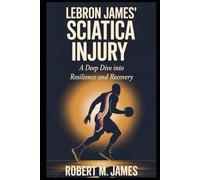 LeBron James' Sciatica Injury: A Deep Dive into Resilience and Recovery