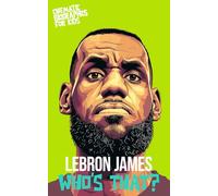LeBron James: Who’s That?: A Cinematic Biography for Kids About Basketball, Family, and Legacy