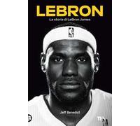 LeBron. La storia di LeBron James - Benedict Jeff