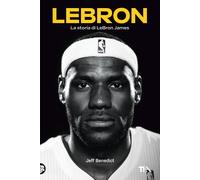 LeBron. La storia di LeBron James - Benedict Jeff