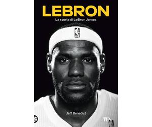 LeBron. La storia di LeBron James - Benedict Jeff