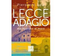 Lecce adagio. Dal Barocco al mare