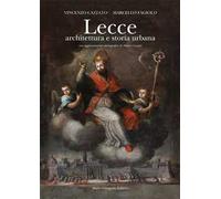 Lecce. Architettura e storia urbana. Ediz. illustrata