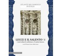 Lecce e il Salento. Ediz. illustrata. I centri urbani, le architetture e il cant