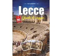 LECCE GUIDA DI VIAGGIO 2027: Una guida pratica e adatta ai principianti Il gioiello barocco della Puglia italiana
