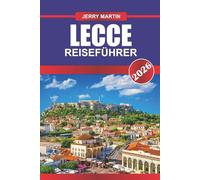 LECCE REISEFÜHRER 2026: Schlendern Sie durch barocke Straßen, sonnenbeschienene Plätze und versteckte Ecken in Italiens südlichem Juwel
