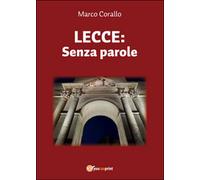 Lecce: Senza parole di Marco Corallo, 2015, Youcanprint