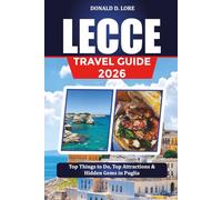 LECCE TRAVEL GUIDE 2026: Top Things to Do, Top Attractions & Hidden Gems in Puglia