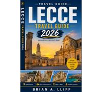 Lecce Travel Guide: A Practical Guide to Baroque Landmarks, Local Cuisine, Day Trips, Cultural Experiences, and Travel Planning for 2026 and Beyond.