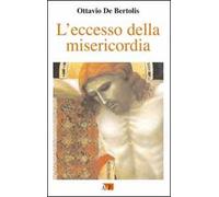 L'eccesso della misericordia. I primi nove venerdì del mese nell'anno della misericordia