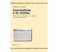 L'eccezione e la norma. Il Piccolo teatro di Milano alle origini e alla stabilit