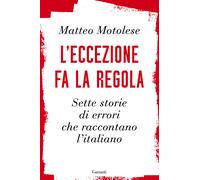 L'eccezione fa la regola. Sette storie di errori che raccontano l'italiano...