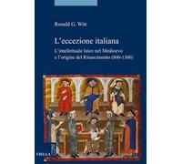L'eccezione italiana. L'intellettuale laico nel Medioevo e l'origine del Rinascimento (800-1300)
