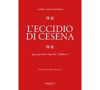 L'eccidio di Cesena. La più grande strage del Medio Evo. Una storia difficile da raccontare