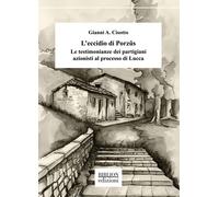 L'eccidio di Porzûs. Le testimonianze dei partigiani azionisti al processo...