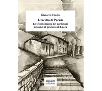 Libri Cisotto Gianni A. - L' Eccidio Di Porzus. Le Testimonianze Dei Partigiani