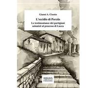 L'eccidio di Porzûs. Le testimonianze dei partigiani azionisti al processo di Lucca