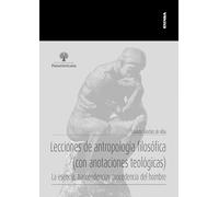 Lecciones de antropología filosófica (con anotaciones teológicas): La esencia, trascendencia y procedencia del hombre