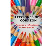 Lecciones de corazón: Relatos y reflexiones provocadoras