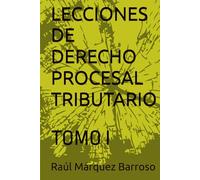 LECCIONES DE DERECHO PROCESAL TRIBUTARIO: TOMO I