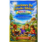 Lecciones De Estudio Bíblico Para Niños (De 8 A 12 Años): Una Guía Divertida Y Llena De Fe Con Historias, Preguntas Y Actividades