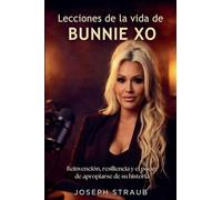 Lecciones de la vida de Bunnie Xo: Reinvención, resiliencia y el poder de apropiarse de su historia