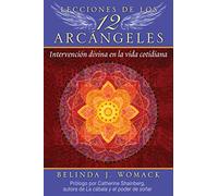Lecciones de los 12 Arcángeles / Lessons from the Twelve Archangels: Intervención divina en la vida cotidiana / Divine Intervention in Daily Life