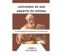 Lecciones de San Agustín de Hipona: El corazón inquieto que encontró su descanso en Dios