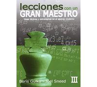 Lecciones con un Gran Maestro: Lecciones De Un Gran Maestro III: Ideas tácticas y estratégicas en el ajedrez moderno: 3