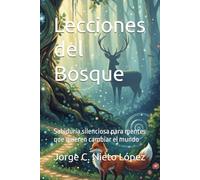 Lecciones del Bosque: Sabiduría silenciosa para mentes que quieren cambiar el mundo
