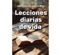 Lecciones diarias de vida : 365 historias para el alma