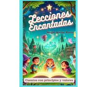 LECCIONES ENCANTADAS: CUENTOS CON PRINCIPIOS Y VALORES