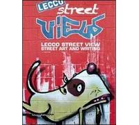 Lecco street view. Street art and writing. Catalogo della mostra (Lecco, giugno-luglio 2012)