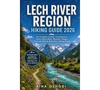 LECH RIVER REGION HIKING GUIDE 2026: The Complete Lechweg Trail Adventure - Scenic Alpine Walks, Mountain Villages, Riverside Paths & Multi-Day Trekking Routes: 9